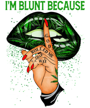 Im_Blunt_Because_God_Rolled_Me_That_Way.png