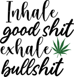 inhale_good_shit_exhale_bullshit_2.png
