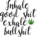 inhale_good_shit_exhale_bullshit.png