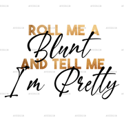 roll_me_a_blunt_and_tell_me_im_pretty_2_d44b9c60-d773-4795-883a-72fbea2c9a07.png