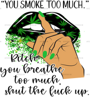 you_smoke_too_much_bitch_you_breathe_too_much.png