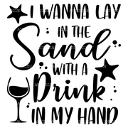 I_Wanna_Lay_In_The_Sun_With_A_Drink_In_My_Hand.png