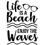 Life_Is_A_Beach_Enjoy_The_Waves.png