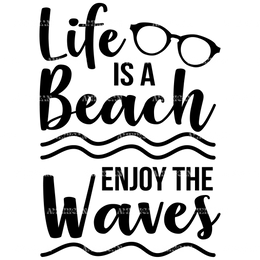 Life_Is_A_Beach_Enjoy_The_Waves.png