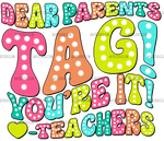 Dear_Parents_Tag_You_re_It_Teachers-3.png