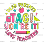 Dear_Parents_Tag_You_re_It_Love_Teachers.png