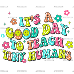 It_s_A_Good_Day_To_Teach_Tiny_Humans.png