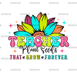 Teacher_Plant_Seeds_That_Grow_Forever.png