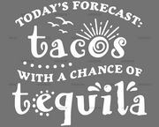 Todays_Forecast_Tacos_With_A_Chance_Of_Tequila.png