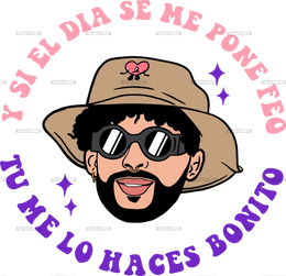 Y_Si_El_Dia_Se_Me_Pone_Feo_Tu_Me_Lo_Haces_Bonito-1.png