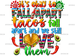 Its_Okay_To_Fall_Apart_Tacos_Fall_Apart_And_We_Still_Love_Them.png