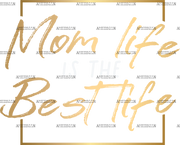Mom_Life_Is_The_Best_Life_Gold.png