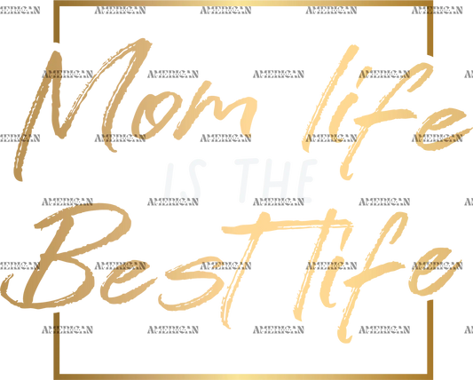 Mom_Life_Is_The_Best_Life_Gold.png