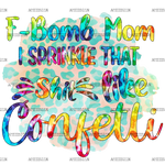 F_Bomb_Mom_I_Sprinkle_That_Shit_Like_Confetti.png