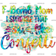 F_Bomb_Mom_I_Sprinkle_That_Shit_Like_Confetti.png