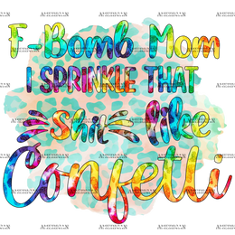 F_Bomb_Mom_I_Sprinkle_That_Shit_Like_Confetti.png