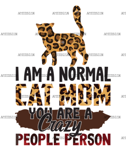 I_Am_A_Normal_Cat_Mom_You_Are_A_Crazy_People_Person.png