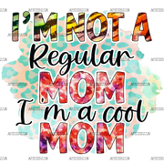 I_m_Not_A_Regular_Mom_I_m_A_Cool_Mom.png