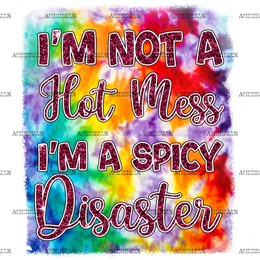I_m_Not_A_Hot_Mess_I_m_A_Spicy_Disaster.png