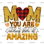 Mom_You_Are_Nothing_Short_Of_Amazing.png