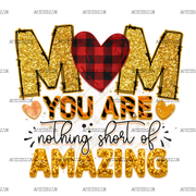 Mom_You_Are_Nothing_Short_Of_Amazing.png
