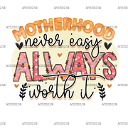Motherhood_Never_Easy_Always_Worth_It.png