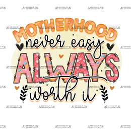 Motherhood_Never_Easy_Always_Worth_It.png