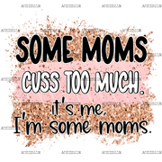 Some_Moms_Cuss_Too_Much_It_s_Me_I_m_Some_Moms.png