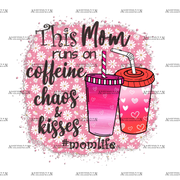 This_Mom_Run_On_Caffeine_Chaos_Kisses.png