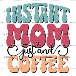 Instant_Mom_Just_And_Coffee-1.png