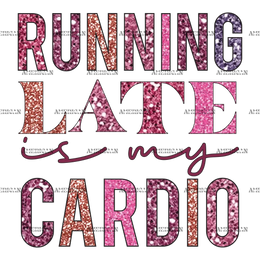 Running_Late_is_My_Cardio.png
