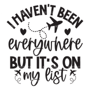 I_Haven_t_Been_Everywhere_But_It_s_On_My_List.png