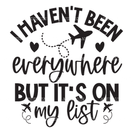 I_Haven_t_Been_Everywhere_But_It_s_On_My_List.png