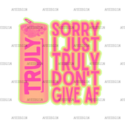 Sorry_I_Just_Truly_Don_t_Give_AF