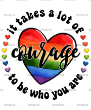 It_Takes_A_Lot_Of_Courage_To_Be_Who_You_Are