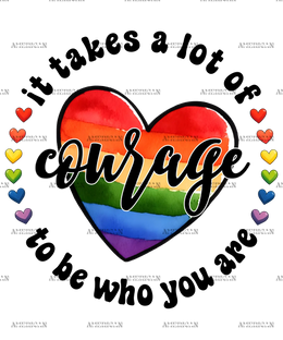 It_Takes_A_Lot_Of_Courage_To_Be_Who_You_Are