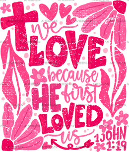 We_Love_Because_He_First_Loved_Us-1.png
