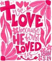We_Love_Because_He_First_Loved_Us-2.png