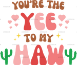 You_re_The_Yee_To_My_Haw-3.png