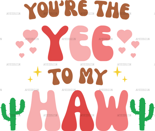 You_re_The_Yee_To_My_Haw-3.png