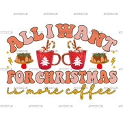 All I Want For Christmas Is More Coffee-2 DTF Transfer