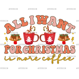 All I Want For Christmas Is More Coffee-2 DTF Transfer