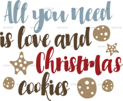 All You Need Is Love And Christmas Cookies DTF Transfer