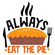 Always Eat The Pie DTF Transfer