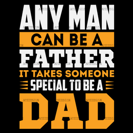 Any Man Can Be A Father It Takes Someone Special To Be A Dad DTF Transfer