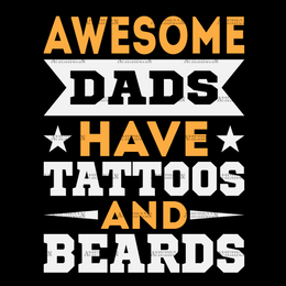 Awesome Dads Have Tattoos And Beards-1 DTF Transfer