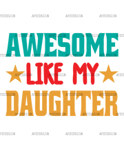 Awesome Like My Daughter DTF Transfer