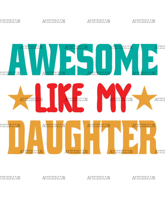 Awesome Like My Daughter DTF Transfer