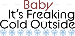 Baby Its Freaking Cold Outside DTF Transfer