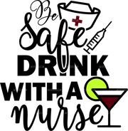 Be Safe Drink With A Nurse DTF Transfer